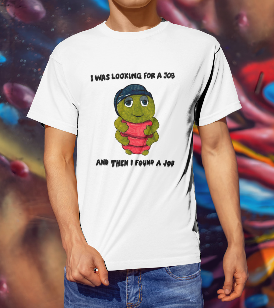 I Was Looking For A Job And Then I Found A Job Turtle Hugging Red Object T-Shirt