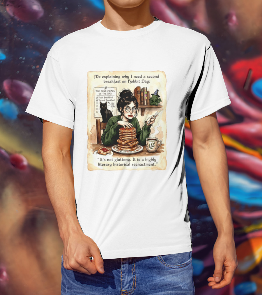 Me Explaining Why I Need A Second Breakfast On Hobbit Day It's Not Gluttony Highly Literary Historical Reenactment T-Shirt