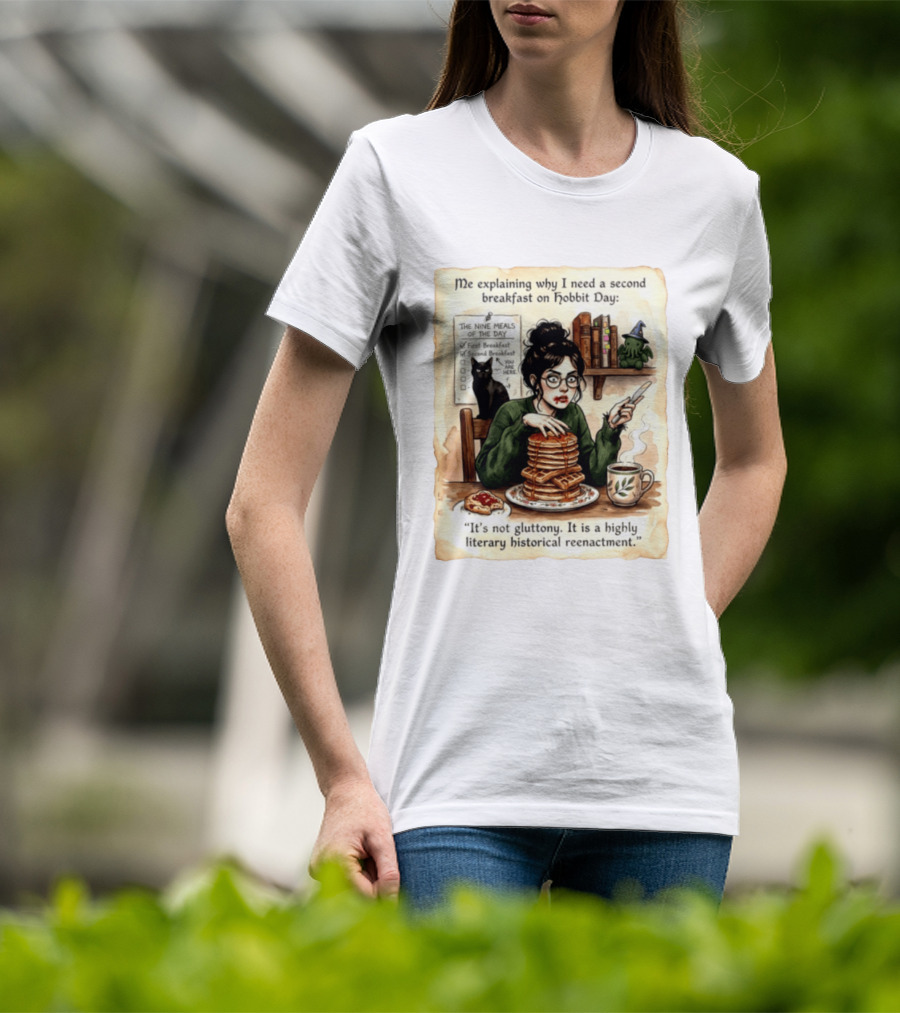 Me Explaining Why I Need A Second Breakfast On Hobbit Day It's Not Gluttony Highly Literary Historical Reenactment T-Shirt