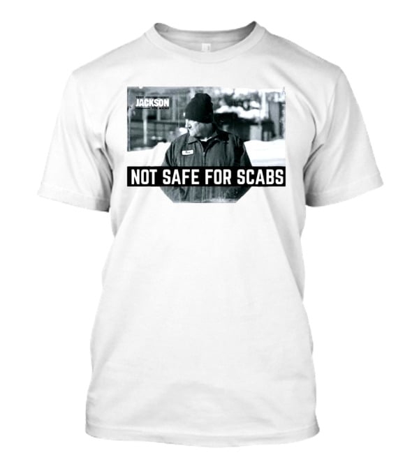 Troy Jackson Not Safe For Scabs US Senate 2026 Maine Campaign T-Shirt
