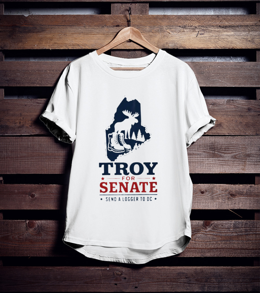 Troy For Senate Send A Logger To DC Maine Moose Boots Trees T-Shirt