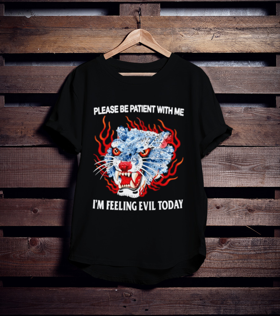 Please Be Patient With Me I'm Feeling Evil Today Ice And Fire Tiger Face Flames T-Shirt