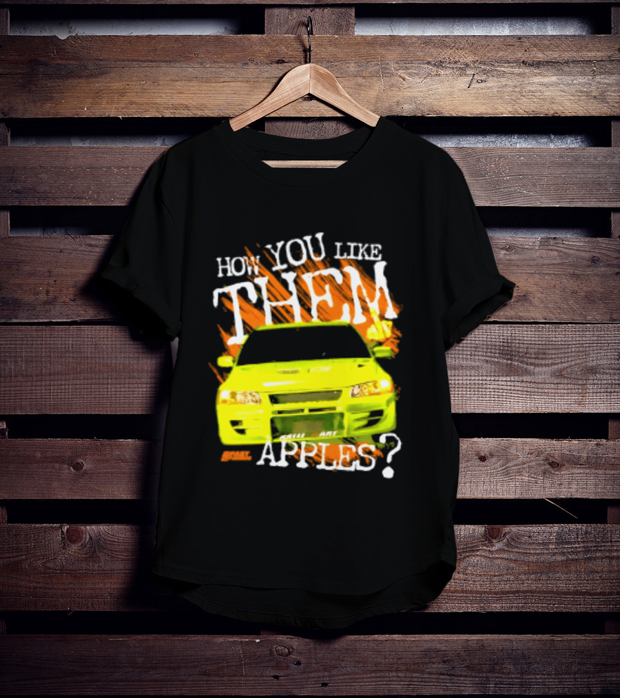 How You Like Them Apples 2 Fast 2 Furious Car Mashup T-Shirt