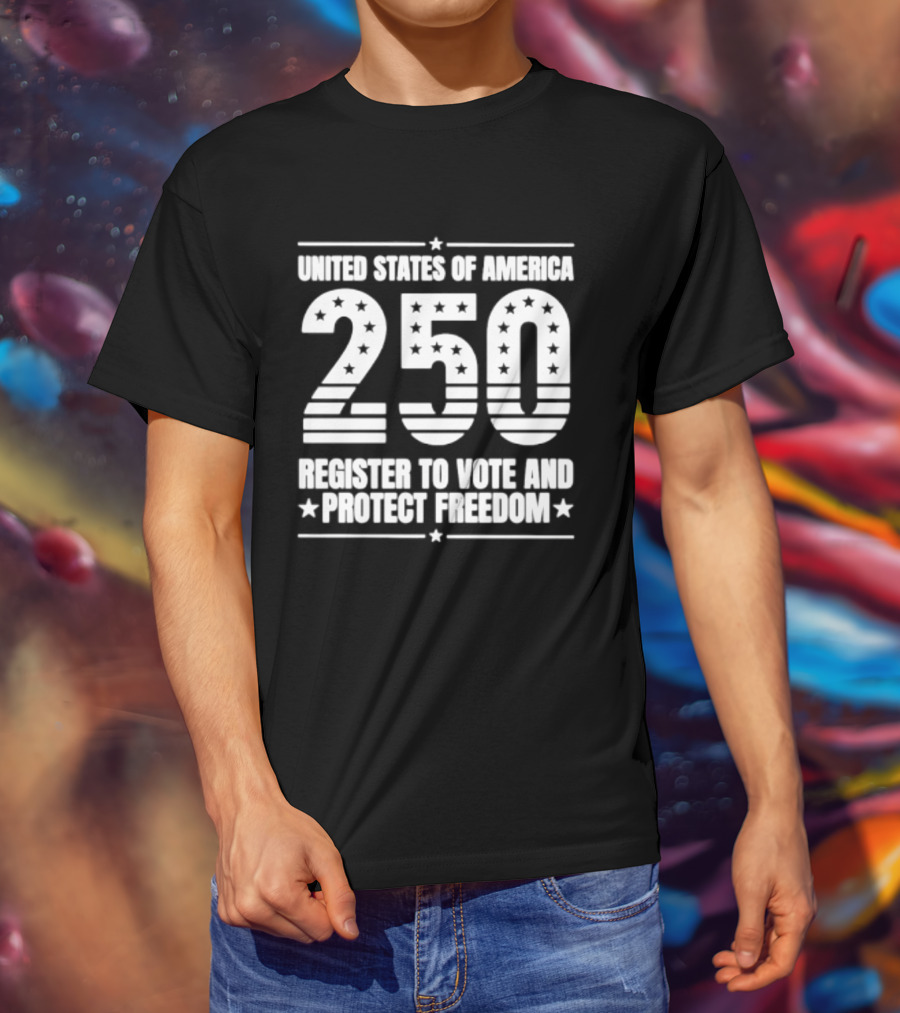 United States Of America 250 Register To Vote And Protect Freedom T-Shirt