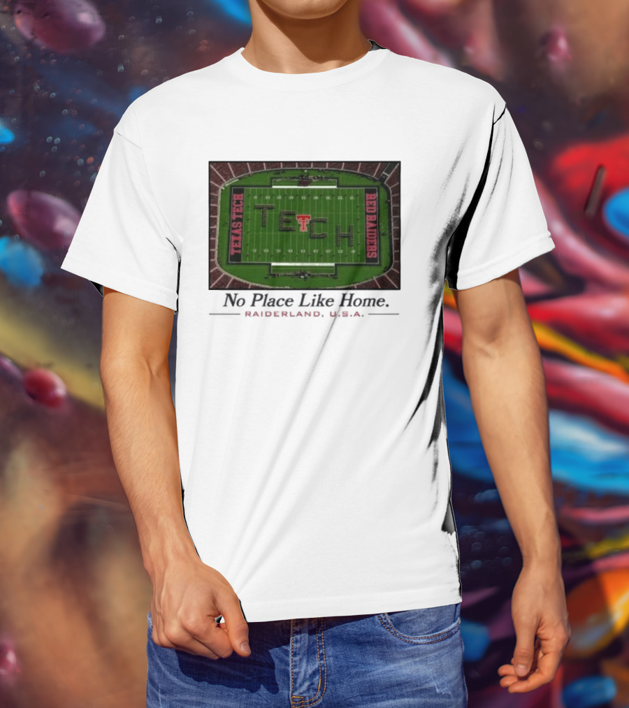 Texas Tech Red Raiders No Place Like Home Raiderland USA Stadium TexasTTU T-Shirt