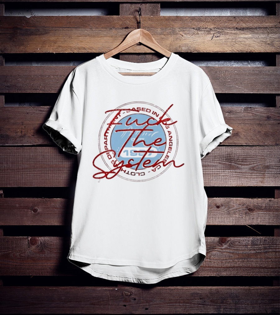 F*** The System Based In Los Angeles Dept 1987 T-Shirt