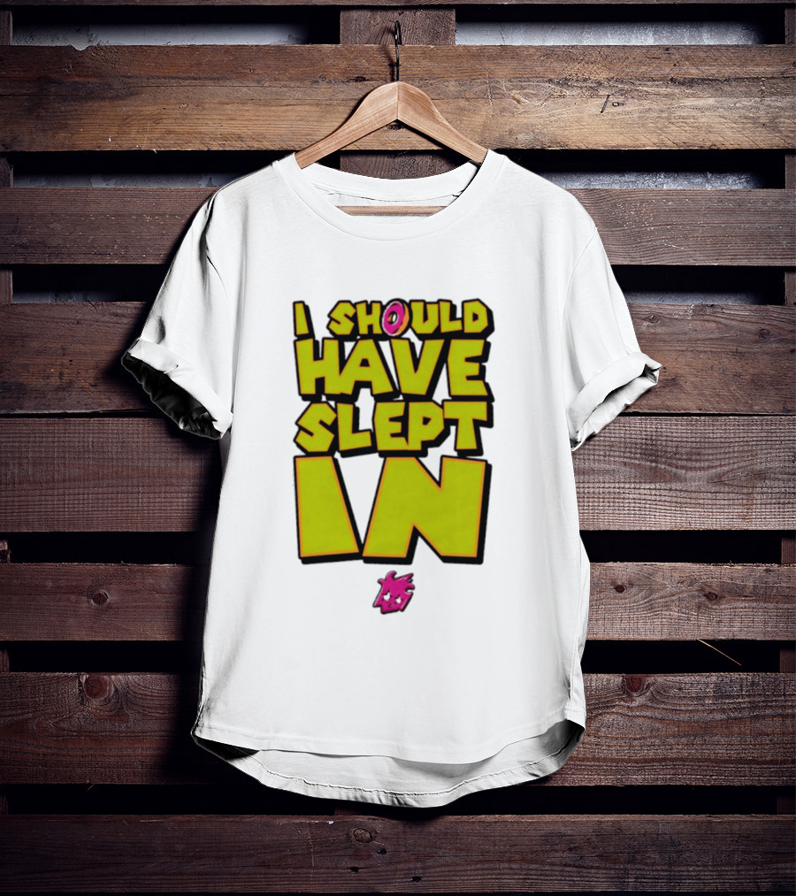 I Should Have Slept In Lazy Tired T-Shirt