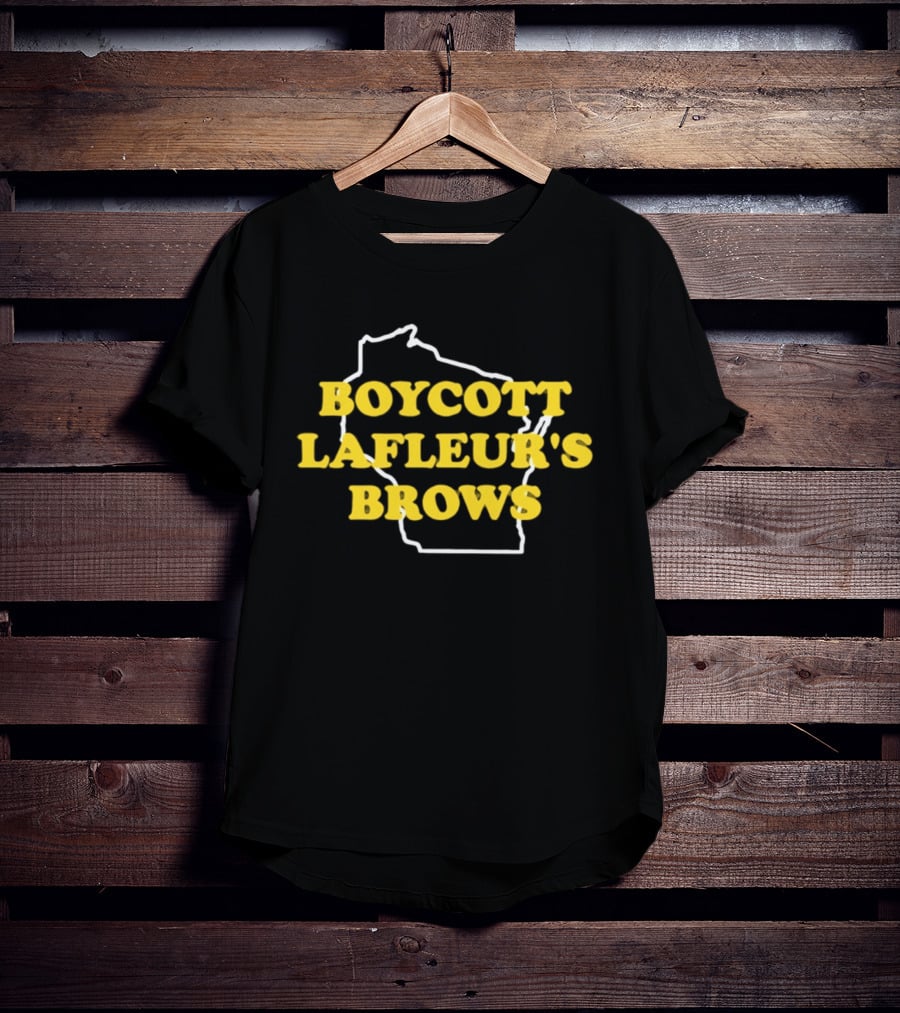 Boycott Lafleur's Brows Wisconsin T-Shirt