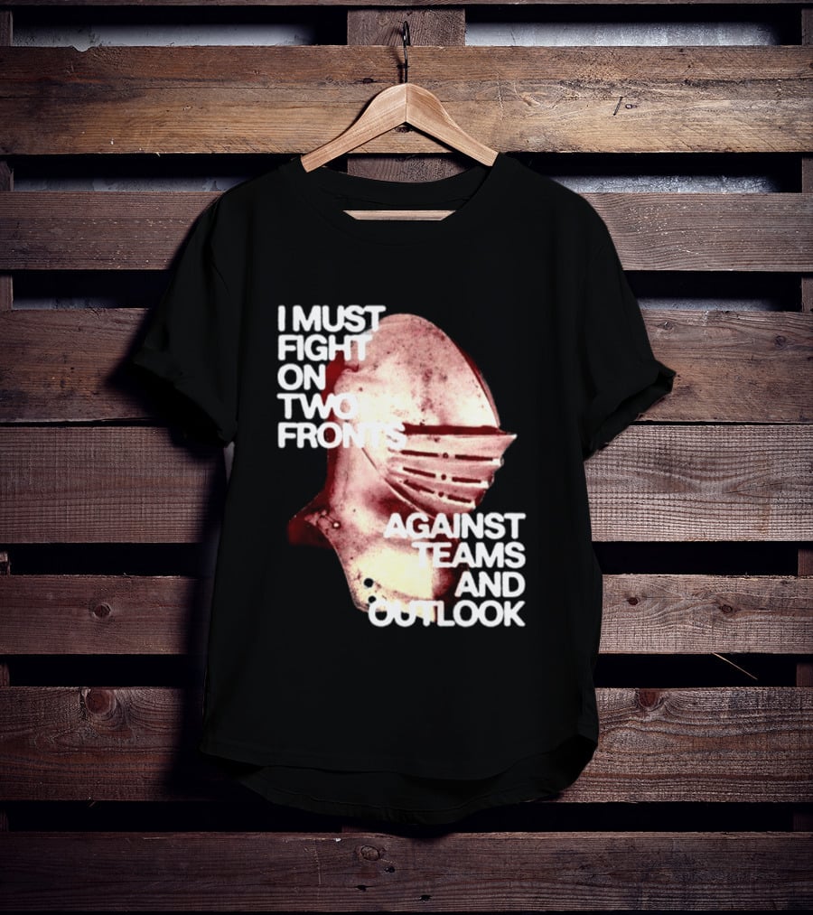 I Must Fight On Two Fronts Against Teams And Outlook Knight Helmet T-Shirt