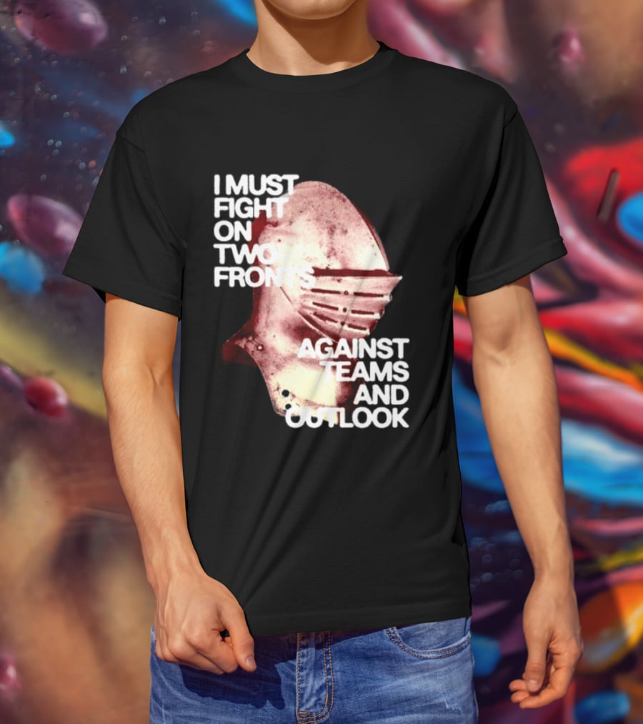 I Must Fight On Two Fronts Against Teams And Outlook Knight Helmet T-Shirt