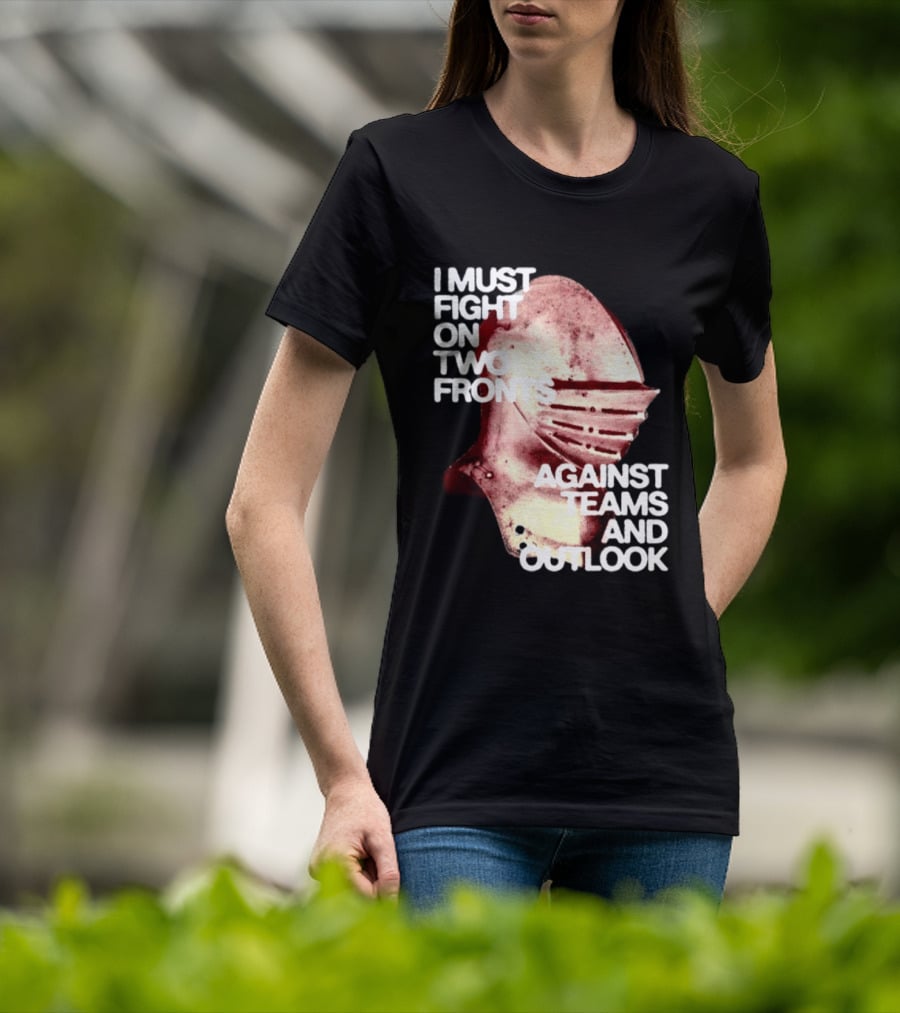 I Must Fight On Two Fronts Against Teams And Outlook Knight Helmet T-Shirt