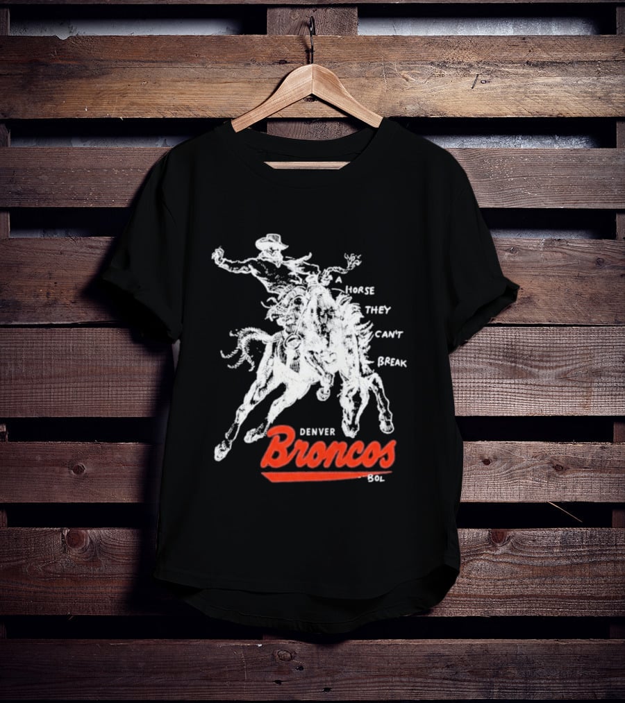Denver Broncos Wild Horse They Can't Break 2026 Broken Bow Broncos T-Shirt