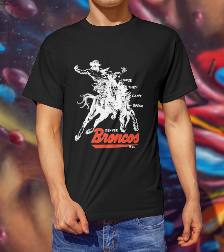 Denver Broncos Wild Horse They Can't Break 2026 Broken Bow Broncos T-Shirt