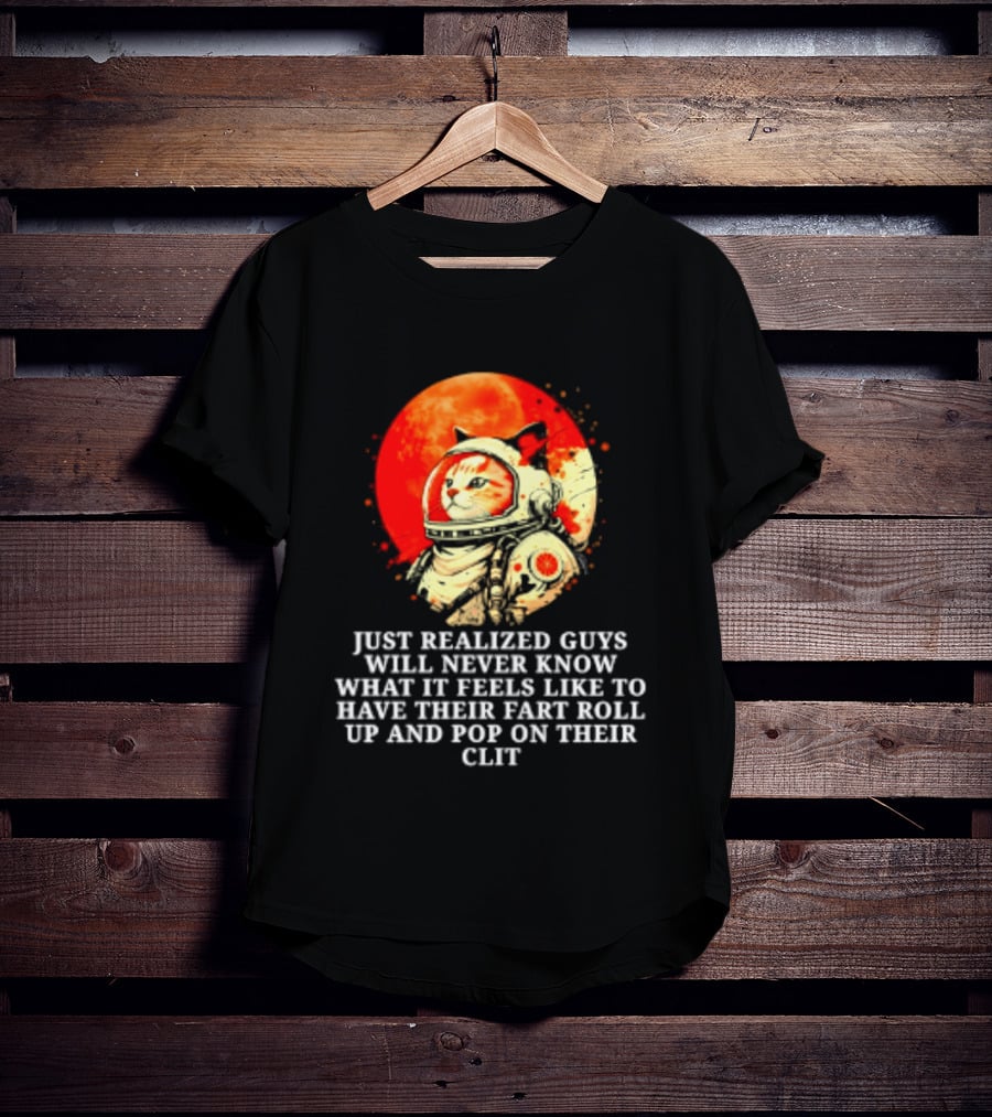 Cat Astronaut Fart Pop Burrito Meltdown Just Realized Guys Will Never Know T-Shirt