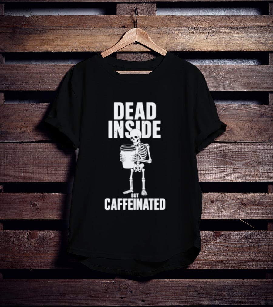Dead Inside But Caffeinated Skeleton Coffee Humor T-Shirt