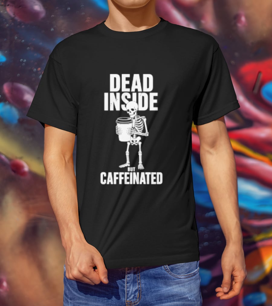Dead Inside But Caffeinated Skeleton Coffee Humor T-Shirt