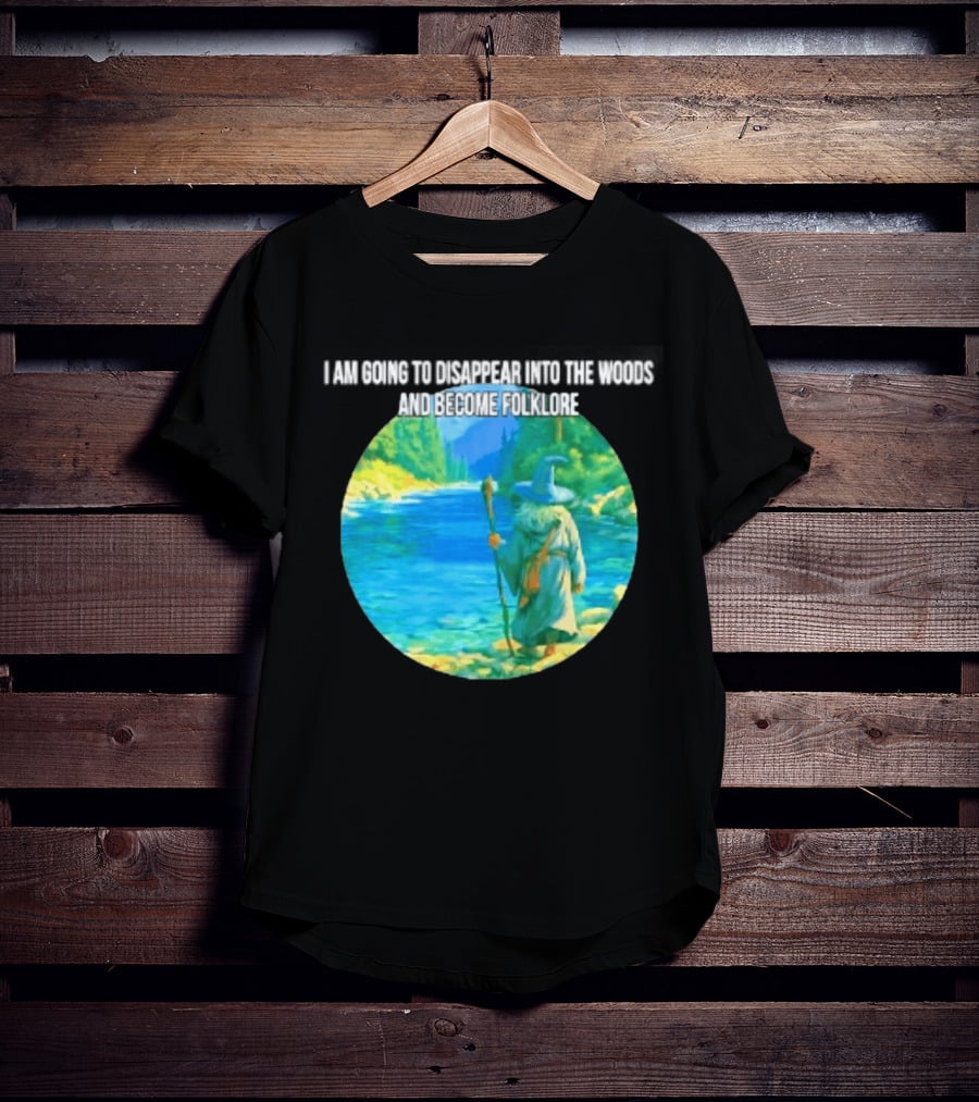 Wizard Disappear Into The Woods Become Folklore Forest Adventure T-Shirt