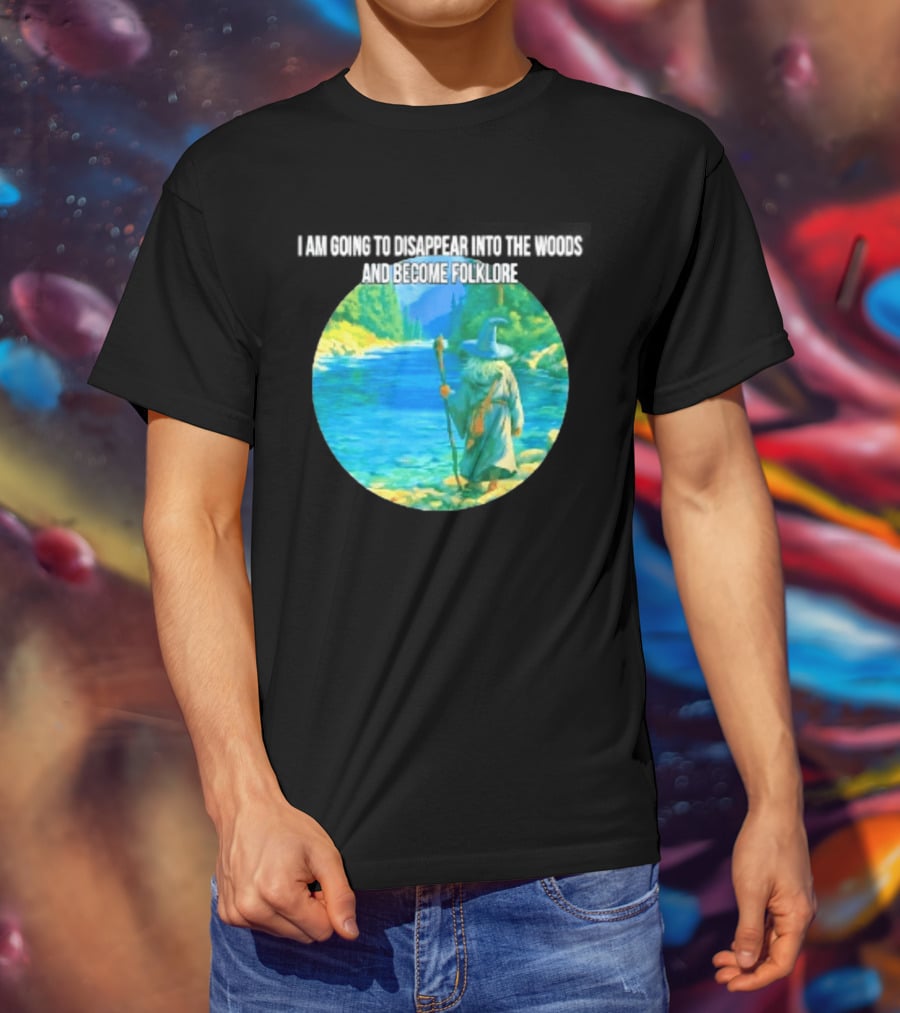Wizard Disappear Into The Woods Become Folklore Forest Adventure T-Shirt