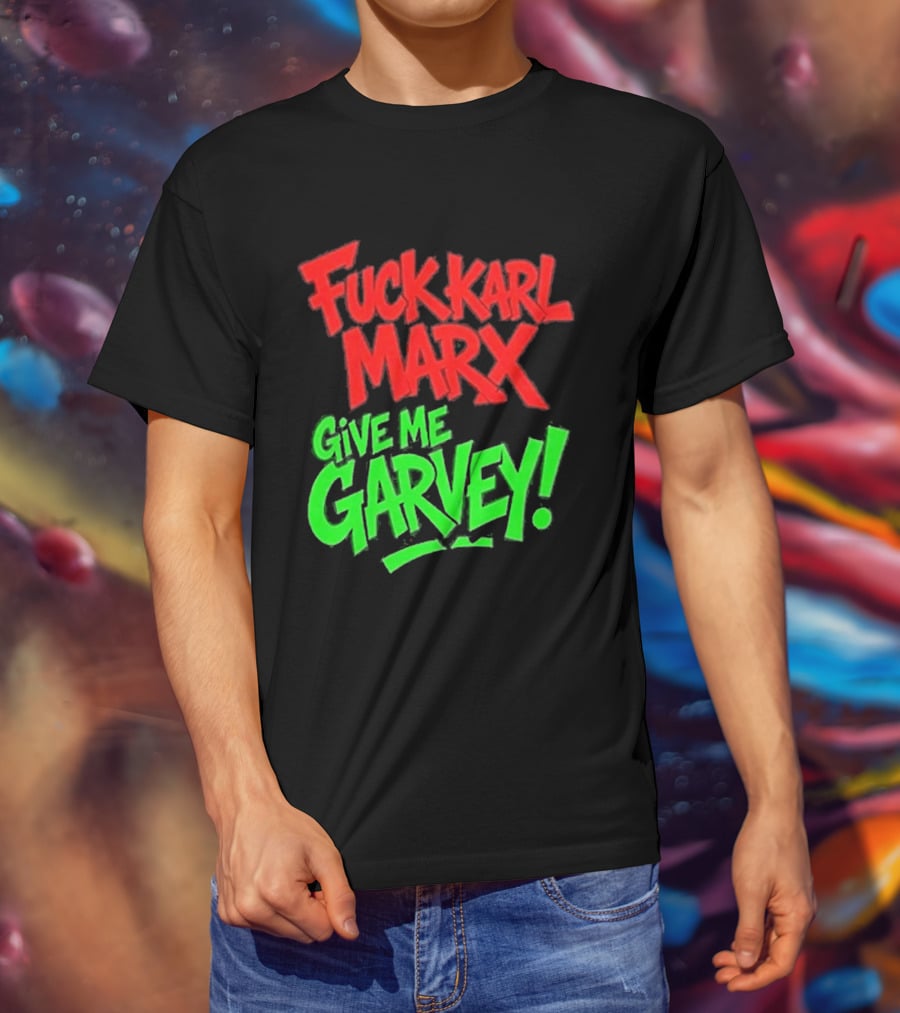 Fuck Karl Marx Give Me Garvey T-Shirt