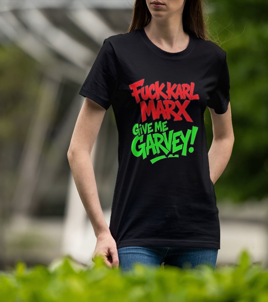 Fuck Karl Marx Give Me Garvey T-Shirt