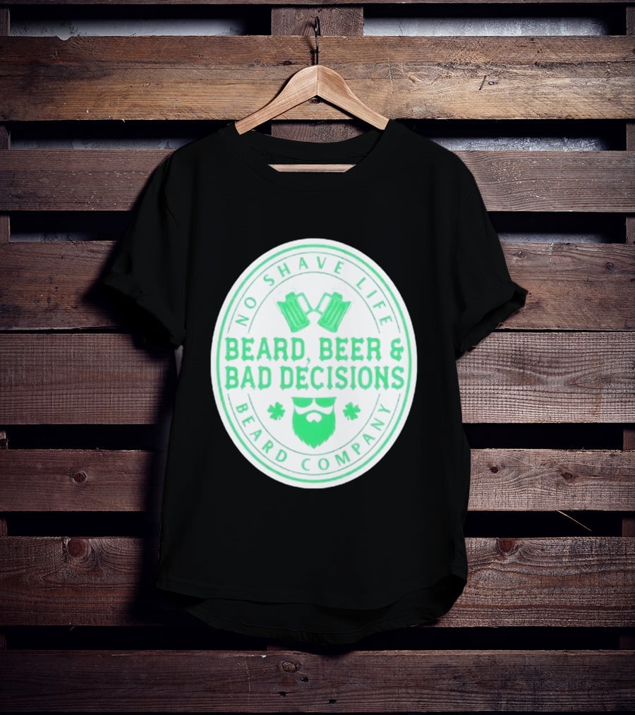 No Shave Life Beard Beer & Bad Decisions Beard Company T-Shirt