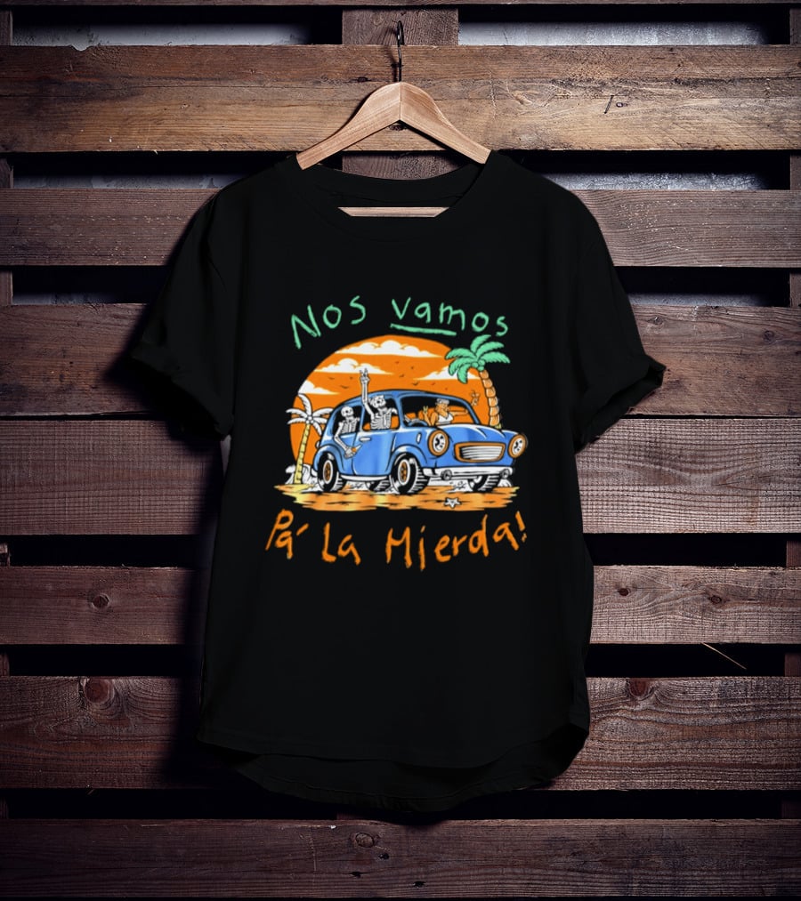 Nos Vamos Pa' La Mierda Skeleton Road Trip Adventure In Vintage Car With Palm Trees And Sunset Vibes T-Shirt