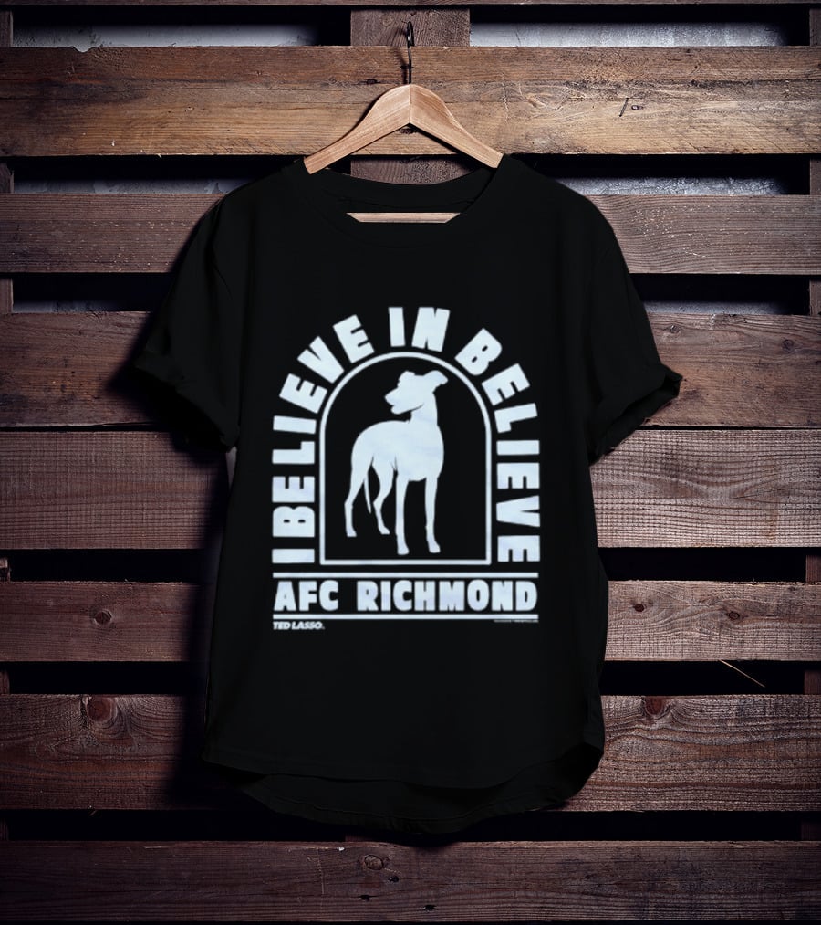 I Believe In Believe AFC Richmond Ted Lasso T-Shirt