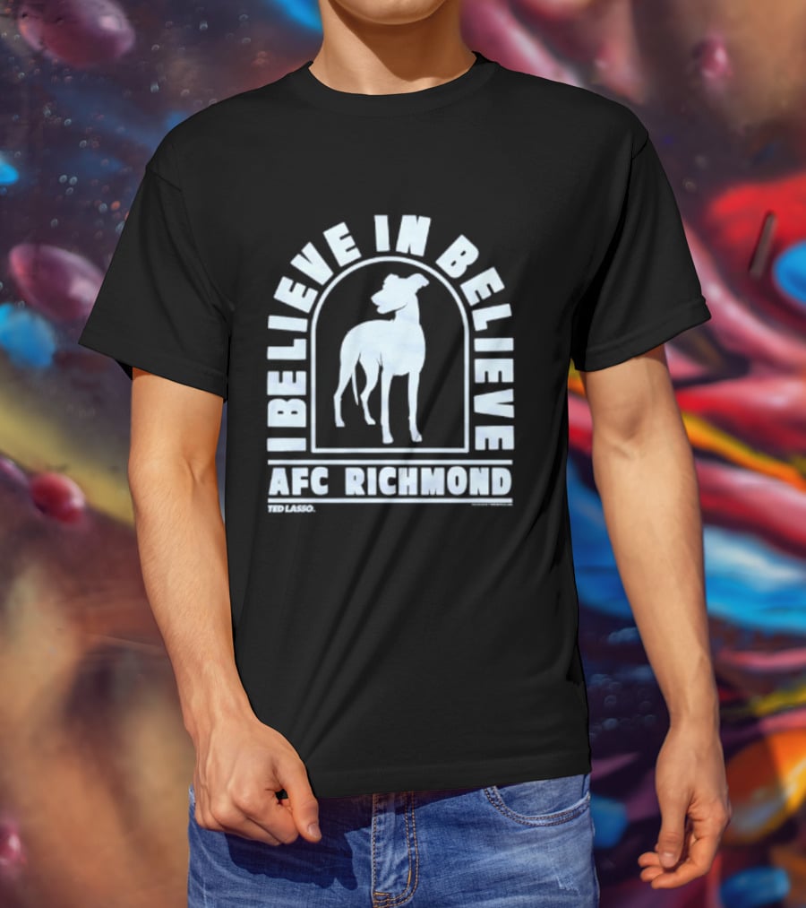 I Believe In Believe AFC Richmond Ted Lasso T-Shirt