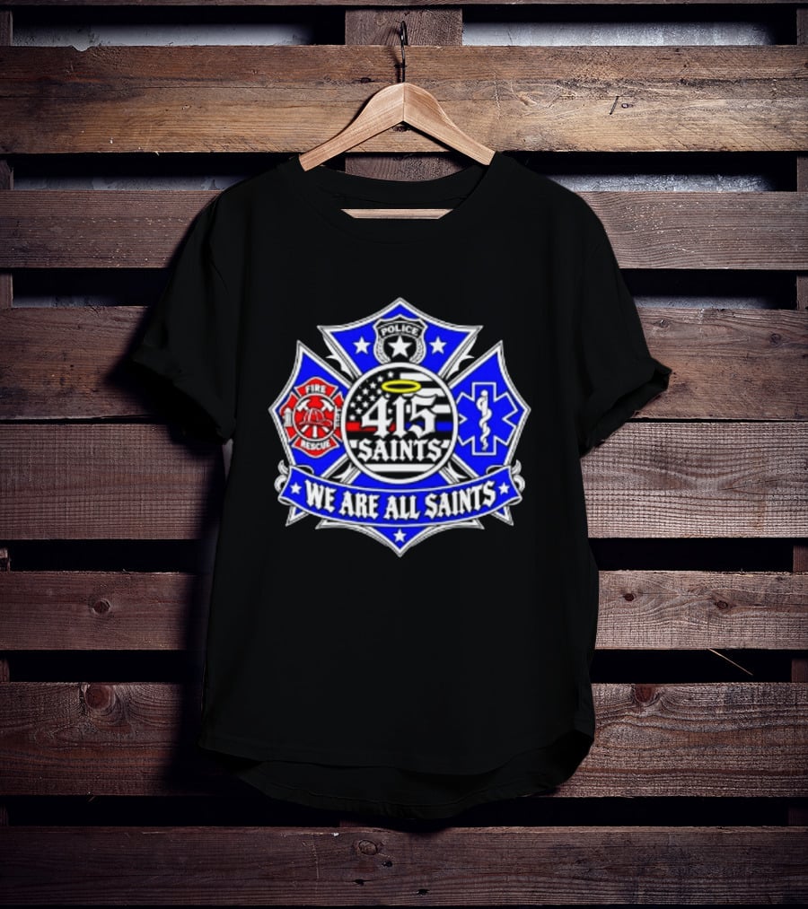 We Are All Saints 415 Police Fire Rescue EMT T-Shirt