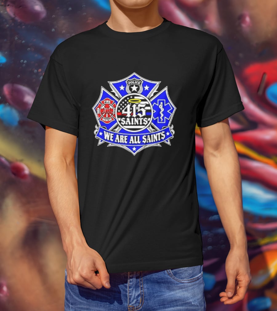 We Are All Saints 415 Police Fire Rescue EMT T-Shirt