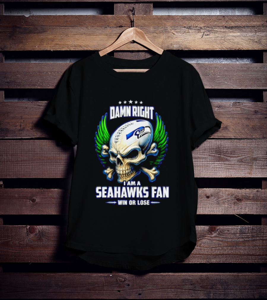 Damn Right I Am A Seahawks Fan Win Or Lose Skull T-Shirt