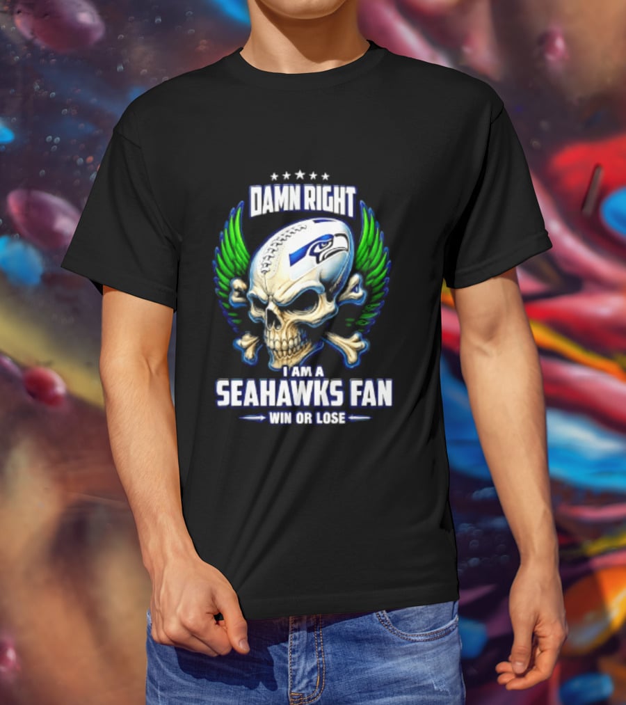 Damn Right I Am A Seahawks Fan Win Or Lose Skull T-Shirt