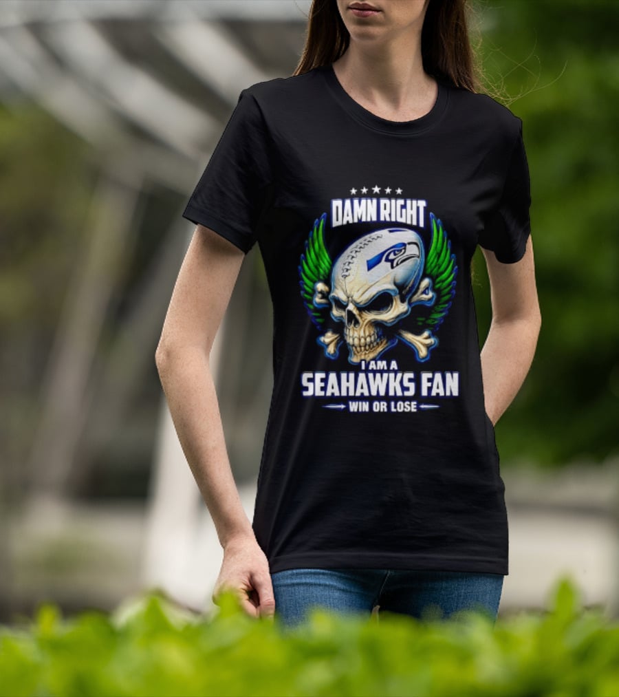 Damn Right I Am A Seahawks Fan Win Or Lose Skull T-Shirt