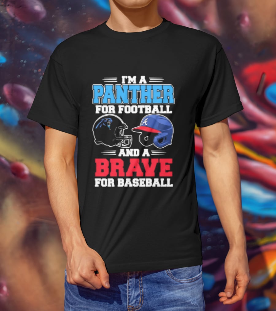 I'm A Panther For Football And A Brave For Baseball T-Shirt