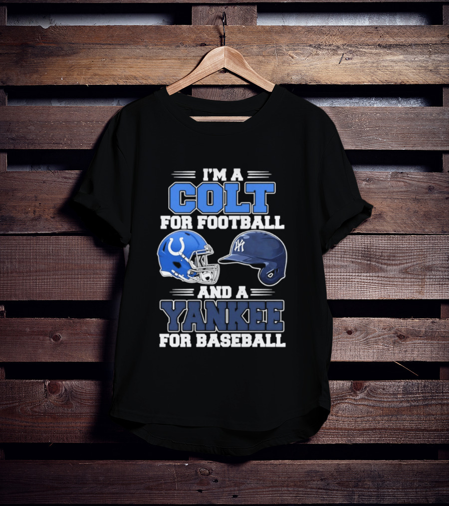 I'm A Colt For Football And A Yankee For Baseball T-Shirt