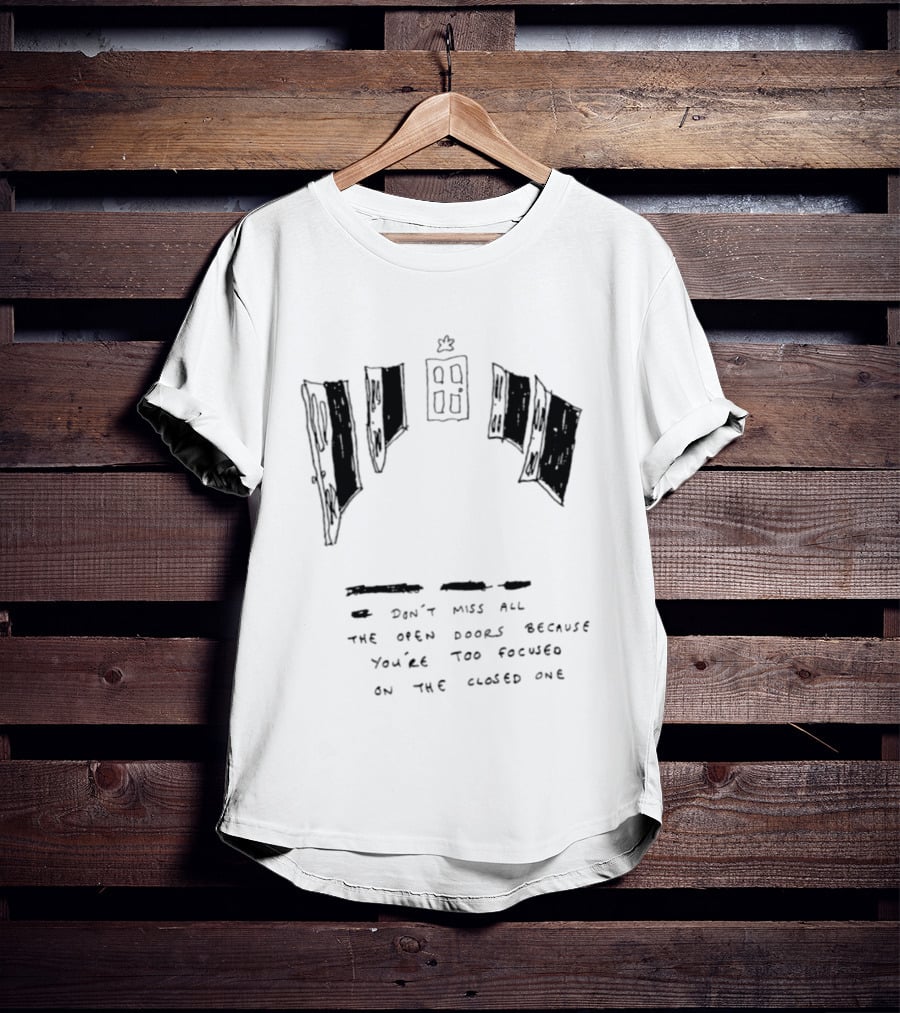 Don't Miss All The Open Doors Because You're Too Focused On The Closed One T-Shirt