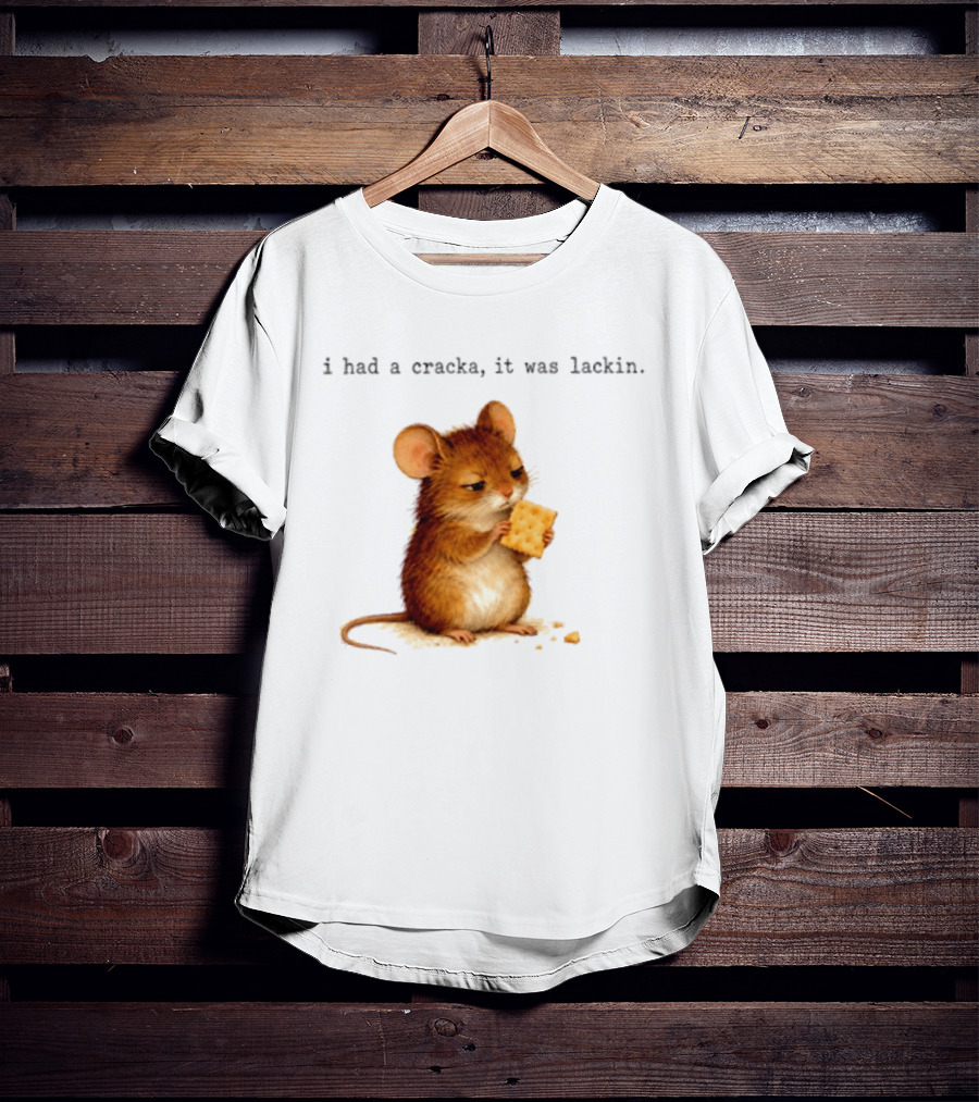 I Had A Cracka It Was Lackin Mouse Eating Cracker T-Shirt