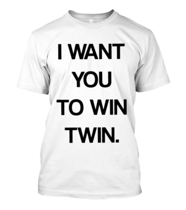 I Want You To Win Twin Positive Support Motivational Message T-Shirt