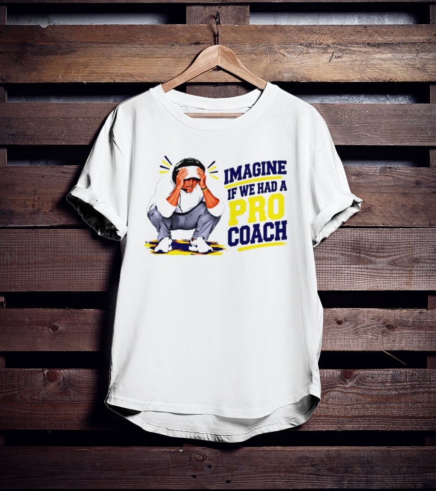 Imagine If We Had A Pro Coach LSU Tigers Iconic Coach T-Shirt