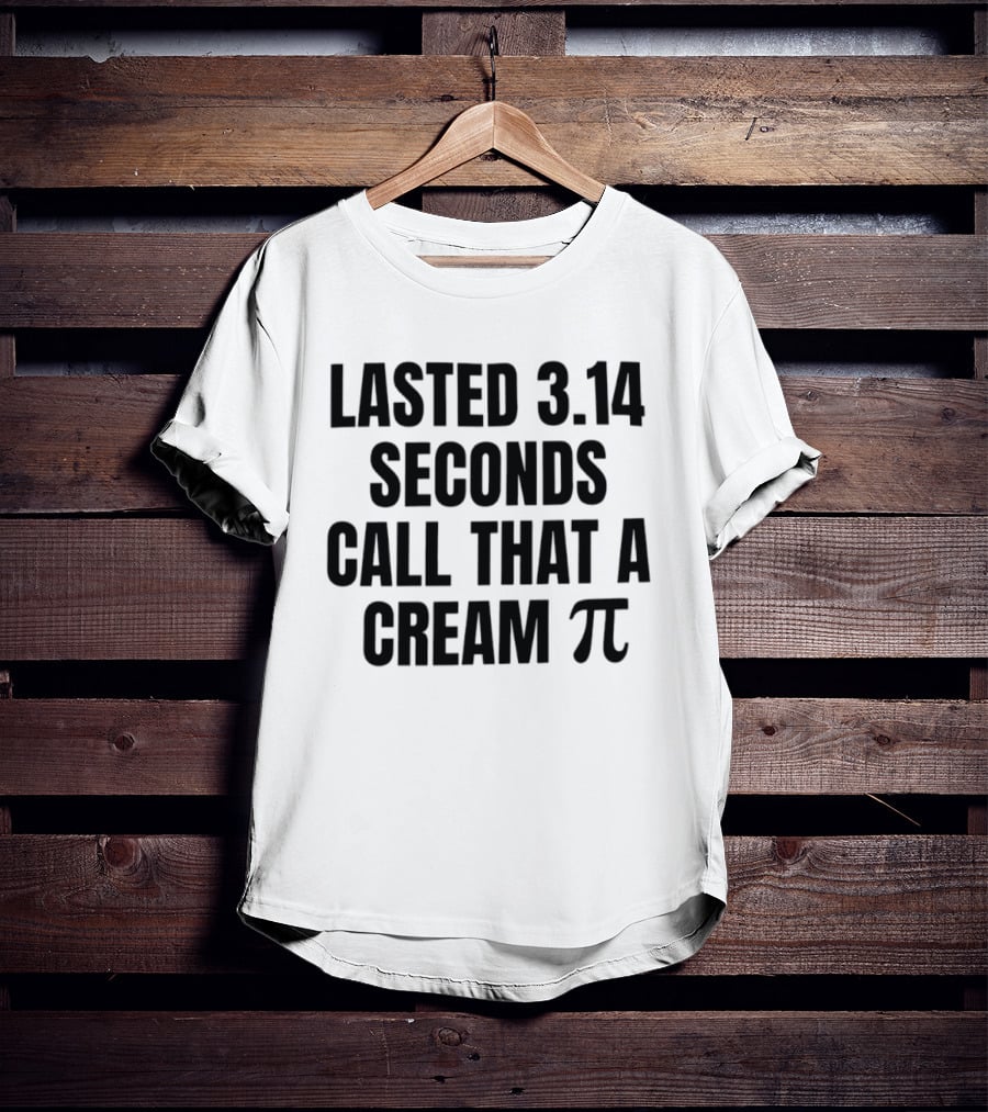 Lasted 3.14 Seconds Call That A Cream Pi Pi Symbol Pun T-Shirt