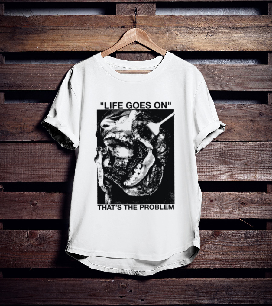 Life Goes On That's The Problem Dark Surreal Skull T-Shirt