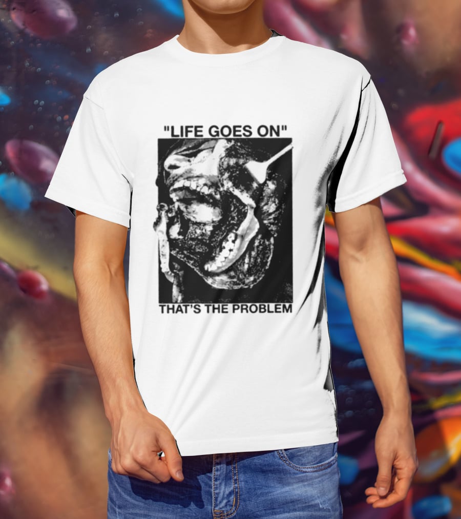 Life Goes On That's The Problem Dark Surreal Skull T-Shirt