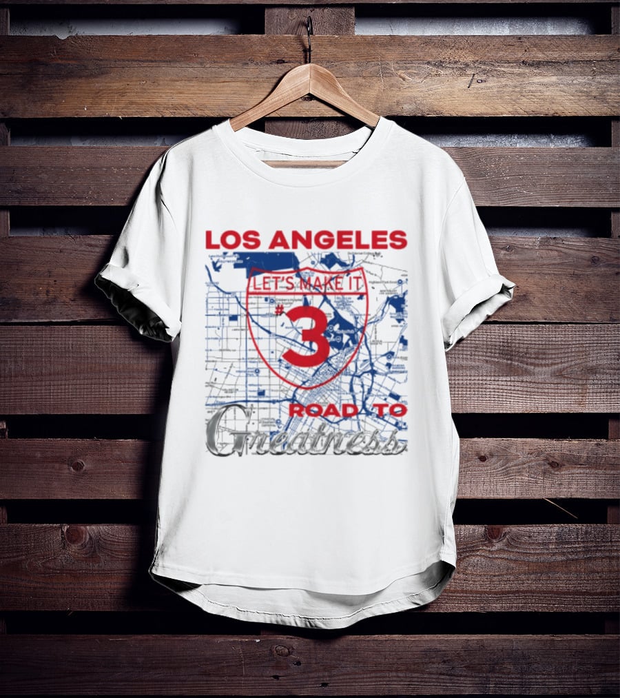 Los Angeles Let's Make It 3 Road To Greatness Map Route T-Shirt