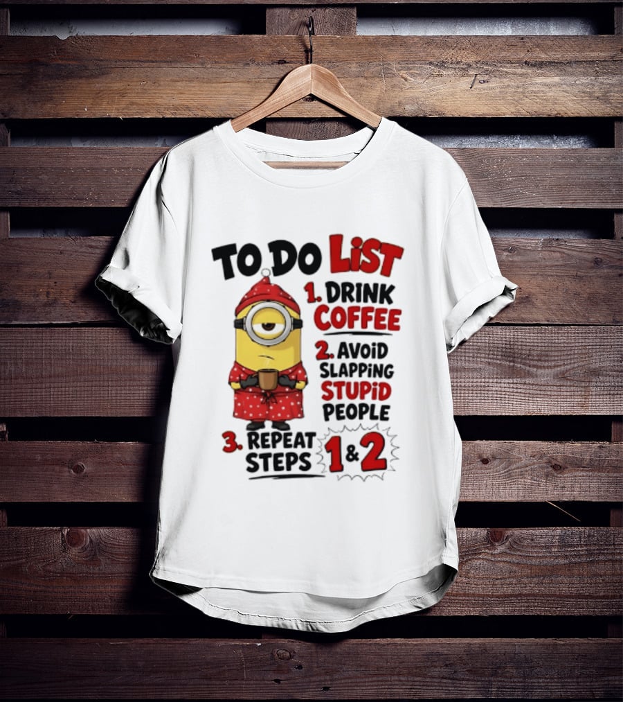 Minions To Do List Drink Coffee Avoid Slapping Stupid People Repeat Steps 1 And 2 T-Shirt