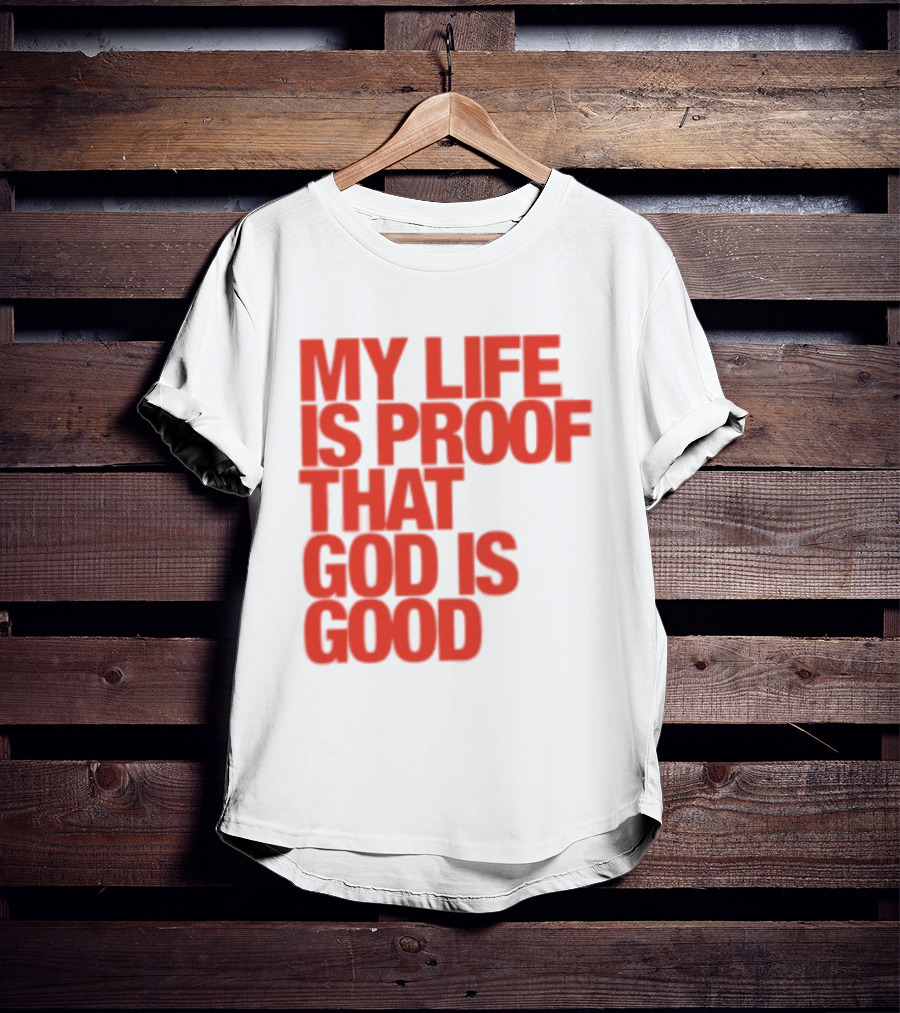 My Life Is Proof That God Is Good Red Bold Lettering T-Shirt