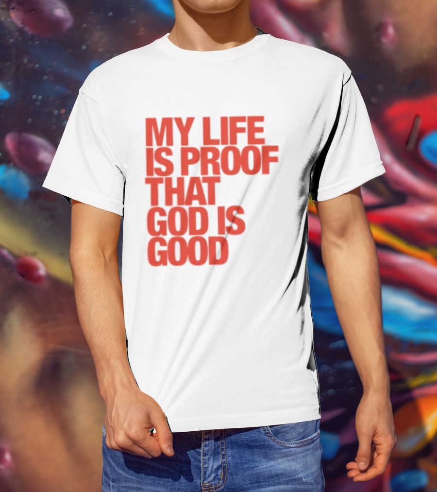 My Life Is Proof That God Is Good Red Bold Lettering T-Shirt