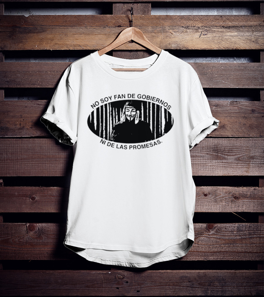 No Soy Fan De Gobiernos Ni De Las Promesas Máscara Icono De Anonimato Y Resistencia T-Shirt