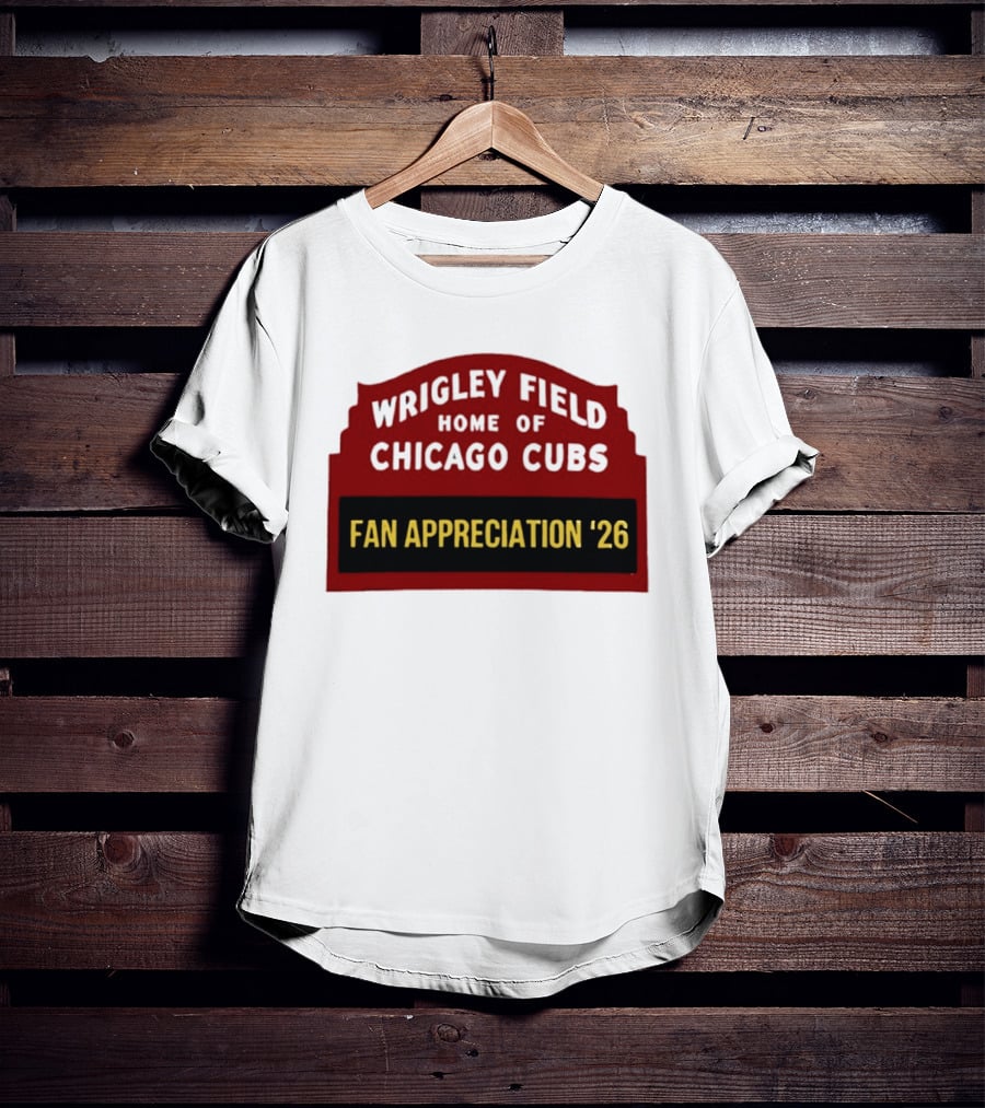 Wrigley Field Home Of Chicago Cubs Fan Appreciation 2026 T-Shirt