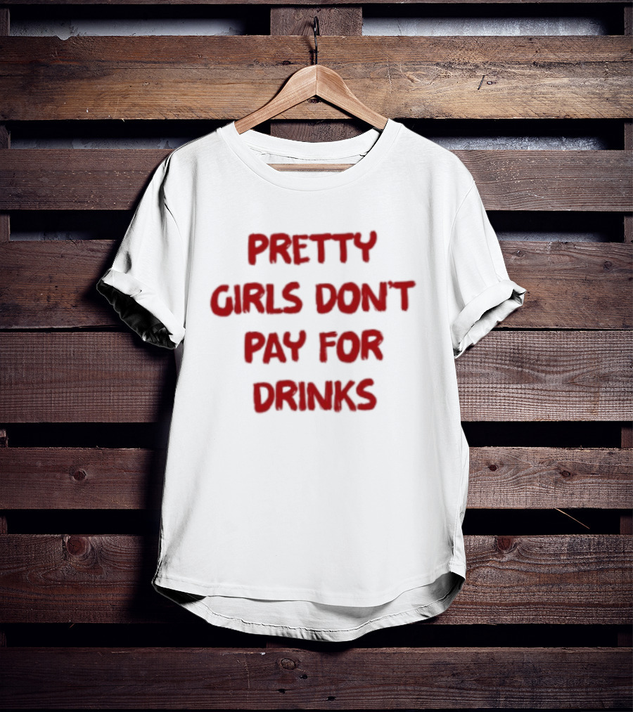 Pretty Girls Don't Pay For Drinks Text Bold Red T-Shirt
