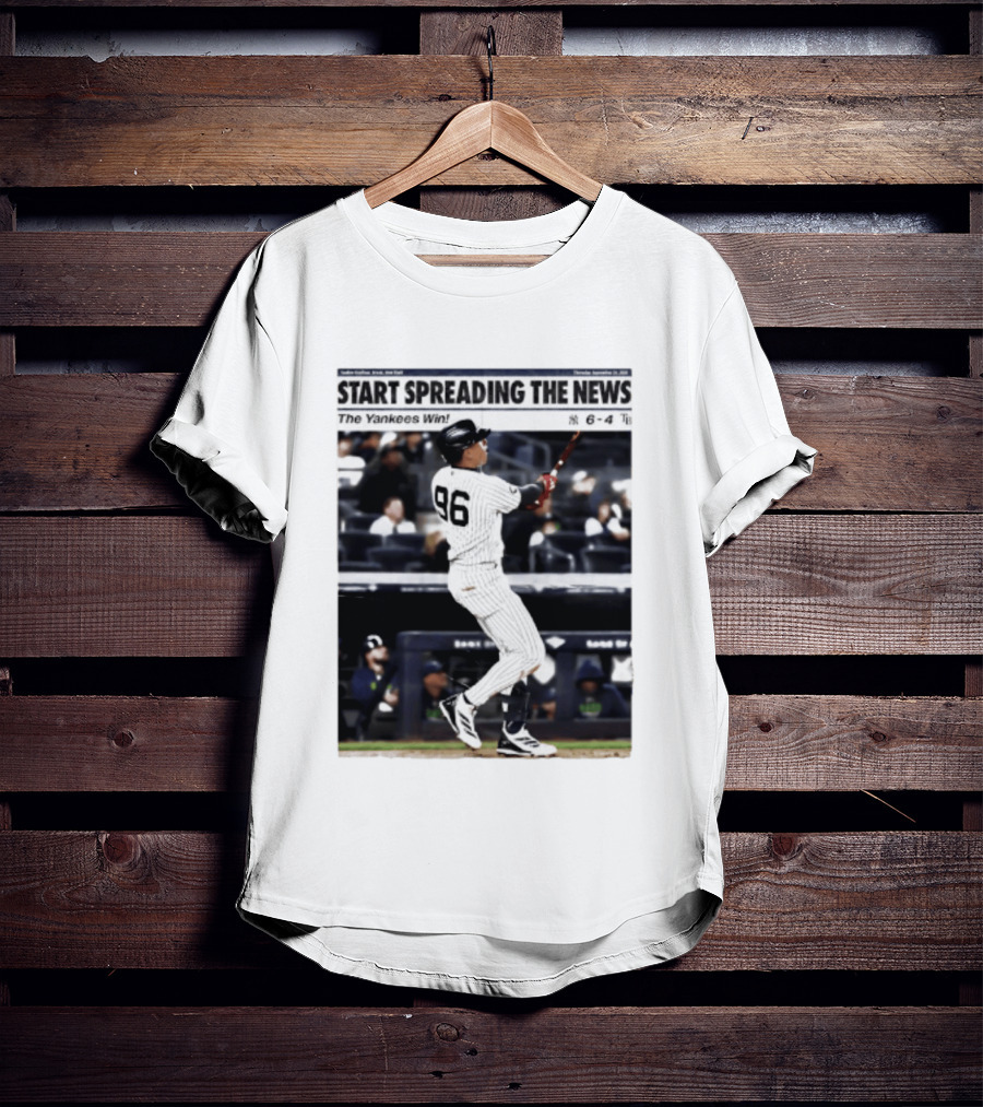 Start Spreading The News The Yankees Win 6 4 T-Shirt